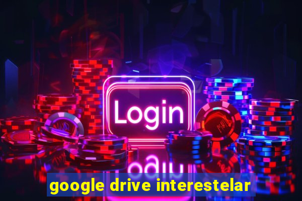 google drive interestelar